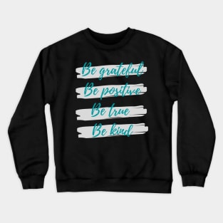 Be grateful, Be positive, Be true, Be kind Crewneck Sweatshirt